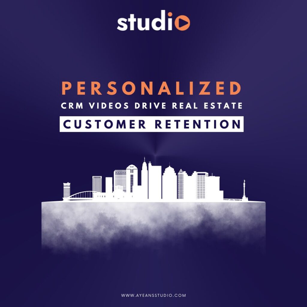 How Personalized CRM Videos Drive Real Estate Customer Retention | Ayeans Studio