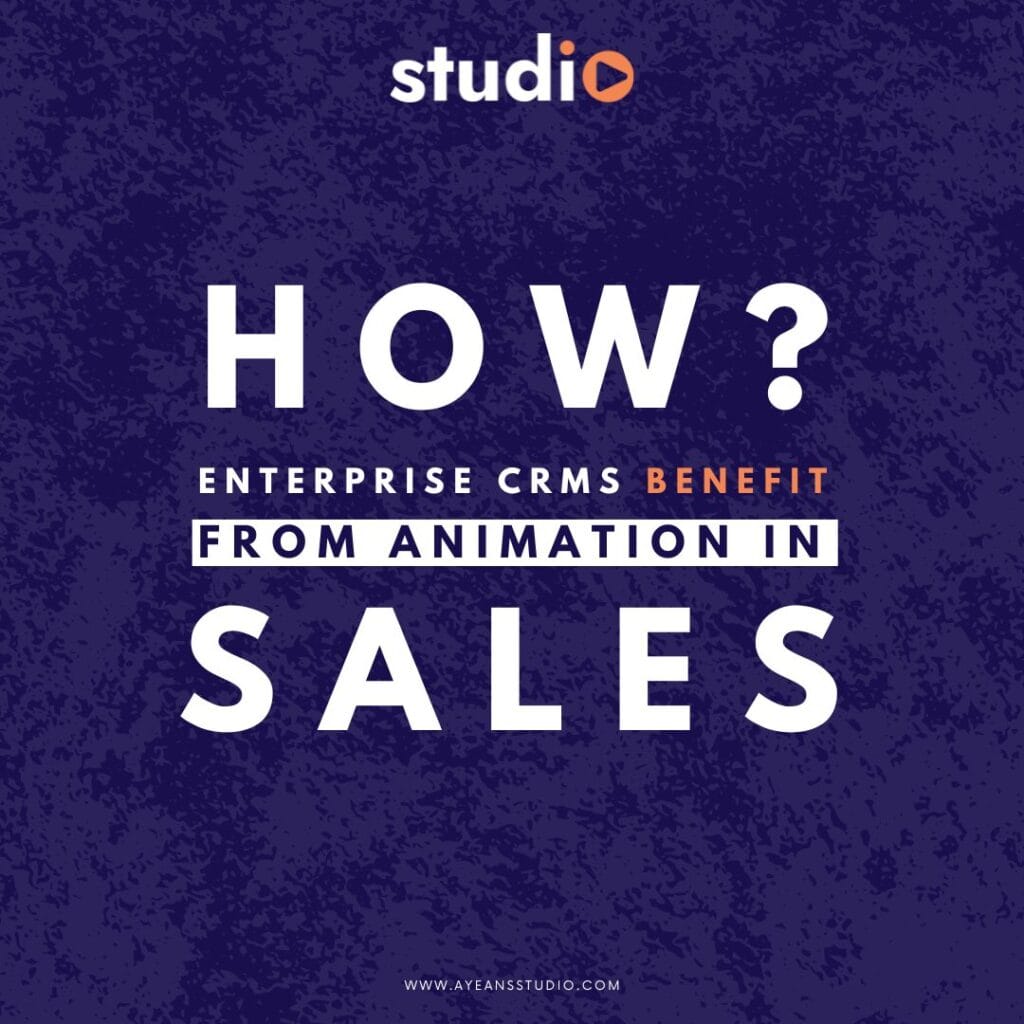 How Enterprise CRMs Benefit from Animation in Sales & Customer Outreach | Ayeans Studio | Ayan Wakil