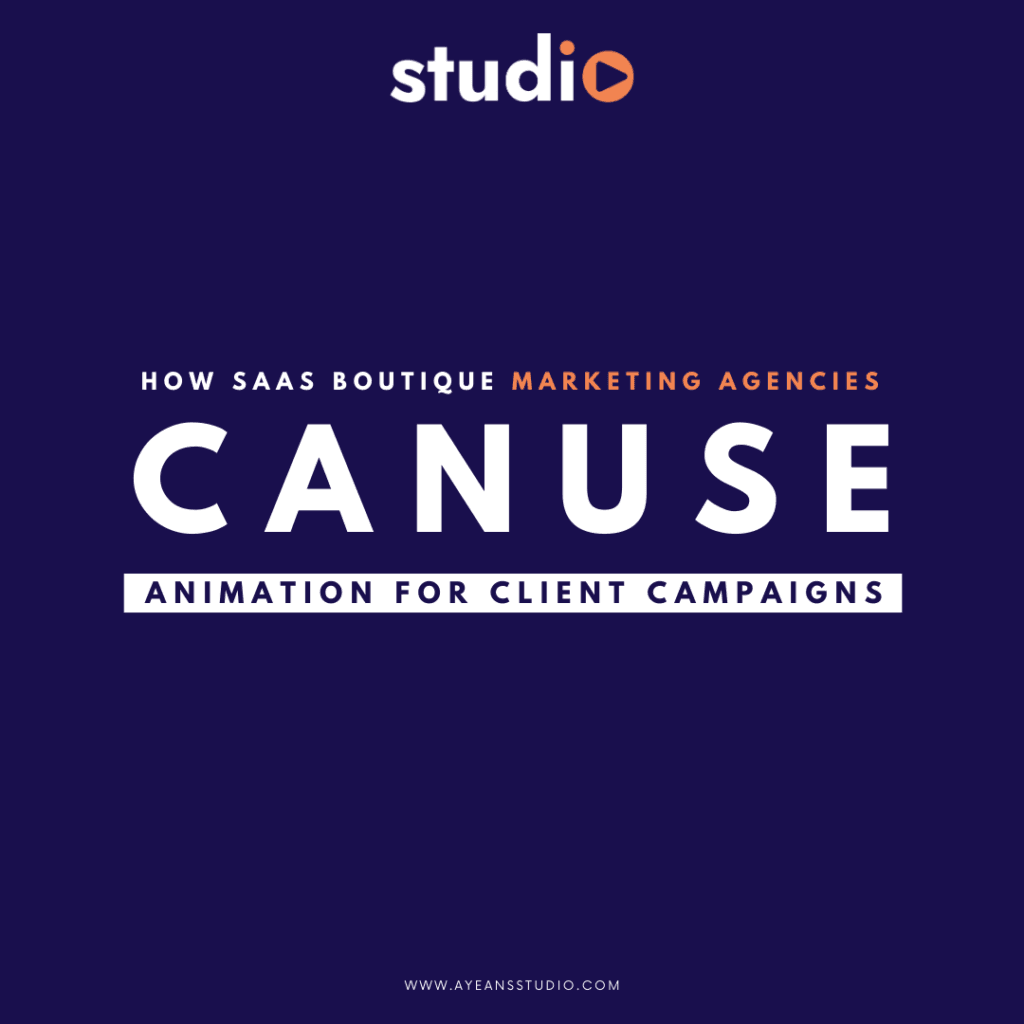 How Saas Boutique Digital Marketing Agencies Can Use Animation for Client Campaigns | Ayeans Studio | Ayan Wakil