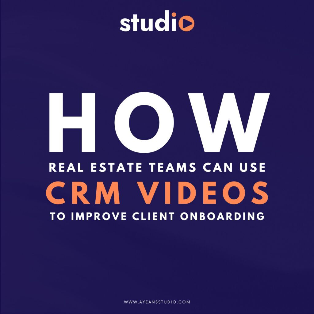 How Real Estate Teams Can Use CRM Videos to Improve Client Onboarding | Ayeans Studio | Ayan Wakil
