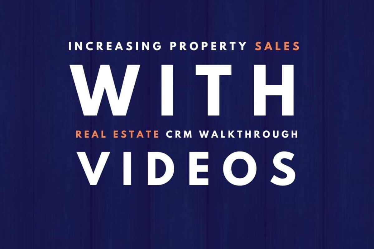 Increasing Property Sales with Real Estate CRM Walkthrough Videos