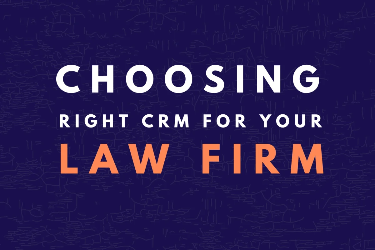 How to Choose the Right CRM for Your Law Firm’s