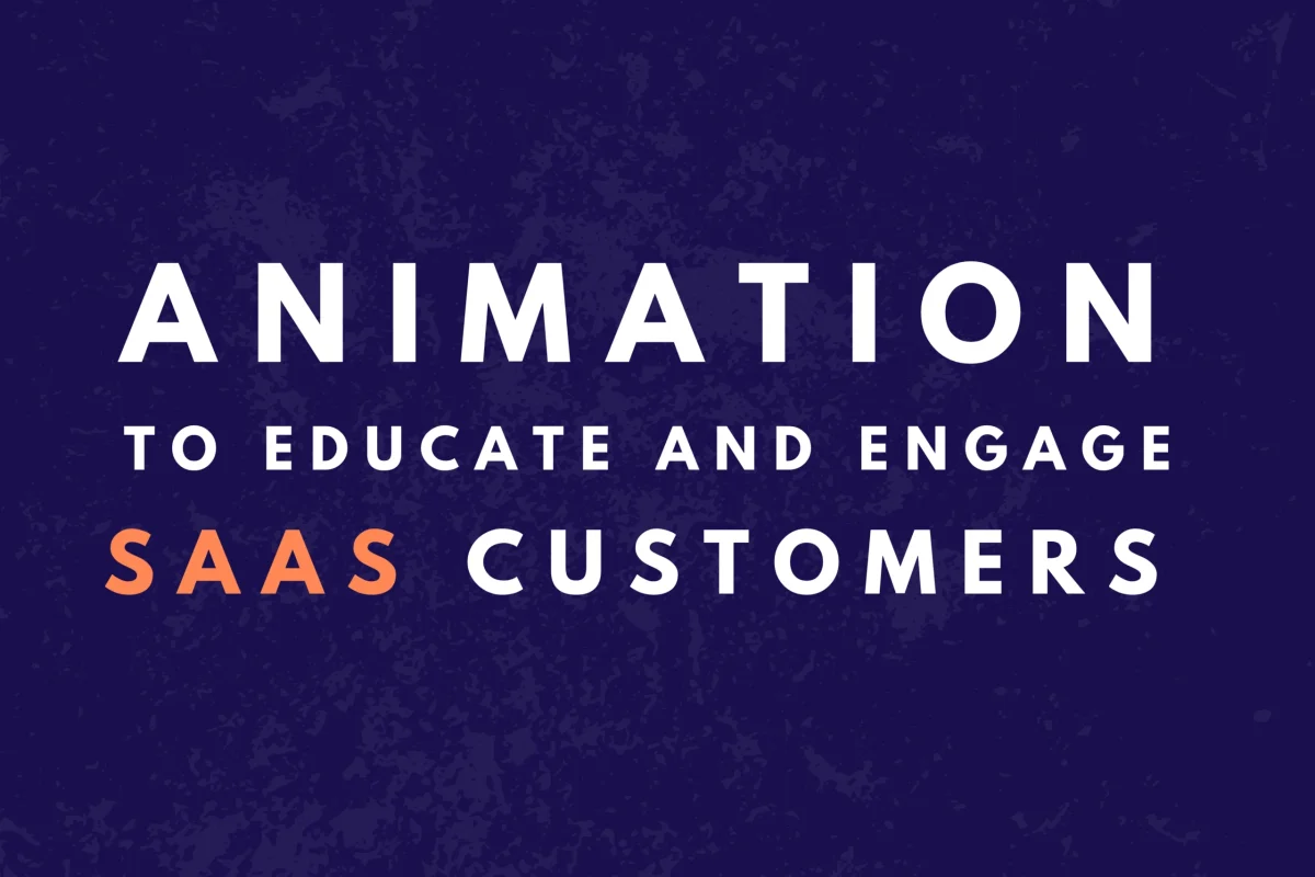 How to Use Animation to Educate and Engage Your SaaS Customers